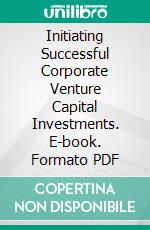 Initiating Successful Corporate Venture Capital Investments. E-book. Formato PDF ebook di Ian C. Yates