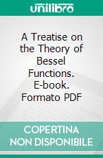 A Treatise on the Theory of Bessel Functions. E-book. Formato PDF ebook
