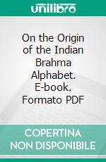 On the Origin of the Indian Brahma Alphabet. E-book. Formato PDF ebook