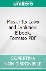 Music: Its Laws and Evolution. E-book. Formato PDF ebook