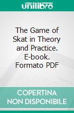 The Game of Skat in Theory and Practice. E-book. Formato PDF ebook