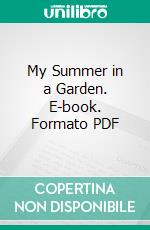 My Summer in a Garden. E-book. Formato PDF ebook di Charles Dudley Warner