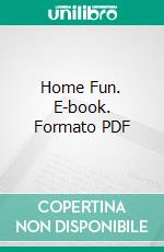 Home Fun. E-book. Formato PDF ebook di Cecil H. Bullivant