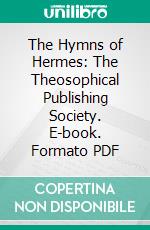 The Hymns of Hermes: The Theosophical Publishing Society. E-book. Formato PDF ebook