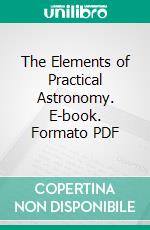 The Elements of Practical Astronomy. E-book. Formato PDF ebook