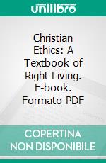 Christian Ethics: A Textbook of Right Living. E-book. Formato PDF ebook