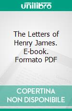 The Letters of Henry James. E-book. Formato PDF ebook di Percy Lubbock