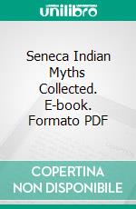 Seneca Indian Myths Collected. E-book. Formato PDF ebook