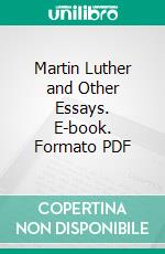 Martin Luther and Other Essays. E-book. Formato PDF ebook