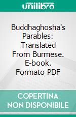 Buddhaghosha's Parables: Translated From Burmese. E-book. Formato PDF ebook