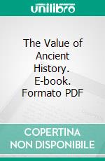 The Value of Ancient History. E-book. Formato PDF ebook