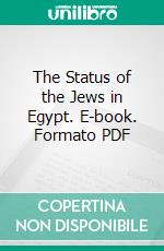 The Status of the Jews in Egypt. E-book. Formato PDF ebook di William Matthew Flinders Petrie