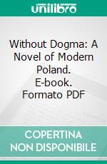 Without Dogma: A Novel of Modern Poland. E-book. Formato PDF ebook di Henryk Sienkiewicz