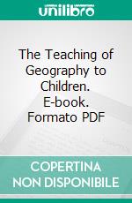 The Teaching of Geography to Children. E-book. Formato PDF ebook di Lily Winchester