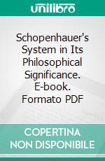 Schopenhauer's System in Its Philosophical Significance. E-book. Formato PDF