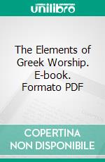 The Elements of Greek Worship. E-book. Formato PDF ebook