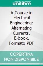 A Course in Electrical Engineering: Alternating Currents. E-book. Formato PDF ebook