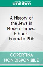 A History of the Jews in Modern Times. E-book. Formato PDF ebook di Max Raisin