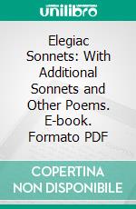 Elegiac Sonnets: With Additional Sonnets and Other Poems. E-book. Formato PDF ebook