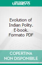Evolution of Indian Polity. E-book. Formato PDF ebook