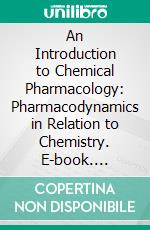 An Introduction to Chemical Pharmacology: Pharmacodynamics in Relation to Chemistry. E-book. Formato PDF