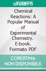 Chemical Reactions: A Popular Manual of Experimental Chemistry. E-book. Formato PDF ebook