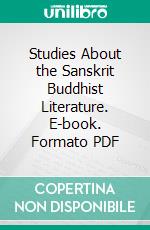 Studies About the Sanskrit Buddhist Literature. E-book. Formato PDF ebook