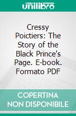 Cressy Poictiers: The Story of the Black Prince's Page. E-book. Formato PDF ebook di John G. Edgar