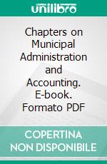 Chapters on Municipal Administration and Accounting. E-book. Formato PDF