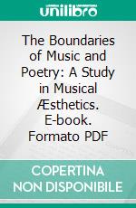 The Boundaries of Music and Poetry: A Study in Musical Æsthetics. E-book. Formato PDF ebook