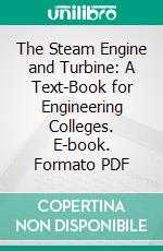 The Steam Engine and Turbine: A Text-Book for Engineering Colleges. E-book. Formato PDF ebook