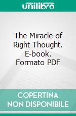 The Miracle of Right Thought. E-book. Formato PDF ebook