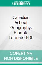 Canadian School Geography. E-book. Formato PDF ebook di George A. Cornish