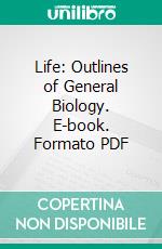 Life: Outlines of General Biology. E-book. Formato PDF ebook di Patrick Geddes