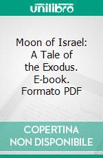 Moon of Israel: A Tale of the Exodus. E-book. Formato PDF ebook di H. Rider Haggard