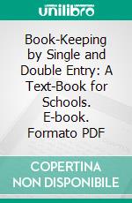 Book-Keeping by Single and Double Entry: A Text-Book for Schools. E-book. Formato PDF ebook