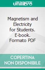 Magnetism and Electricity for Students. E-book. Formato PDF ebook