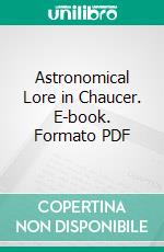 Astronomical Lore in Chaucer. E-book. Formato PDF ebook di Florence Marie Grimm