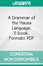 A Grammar of the Hausa Language. E-book. Formato PDF ebook