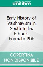 Early History of Vaishnavism in South India. E-book. Formato PDF