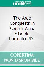 The Arab Conquests in Central Asia. E-book. Formato PDF ebook