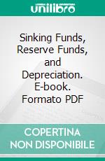 Sinking Funds, Reserve Funds, and Depreciation. E-book. Formato PDF ebook