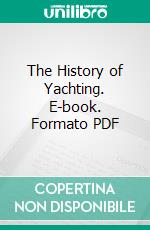 The History of Yachting. E-book. Formato PDF ebook