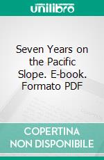 Seven Years on the Pacific Slope. E-book. Formato PDF ebook