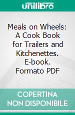 Meals on Wheels: A Cook Book for Trailers and Kitchenettes. E-book. Formato PDF ebook di Lou Temple Willson