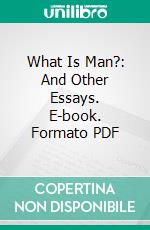 What Is Man?: And Other Essays. E-book. Formato PDF ebook