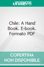 Chile: A Hand Book. E-book. Formato PDF ebook