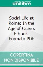 Social Life at Rome: In the Age of Cicero. E-book. Formato PDF ebook di W. Warde Fowler