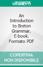 An Introduction to Breton Grammar. E-book. Formato PDF ebook di Percy Treasure