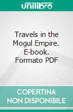 Travels in the Mogul Empire. E-book. Formato PDF ebook